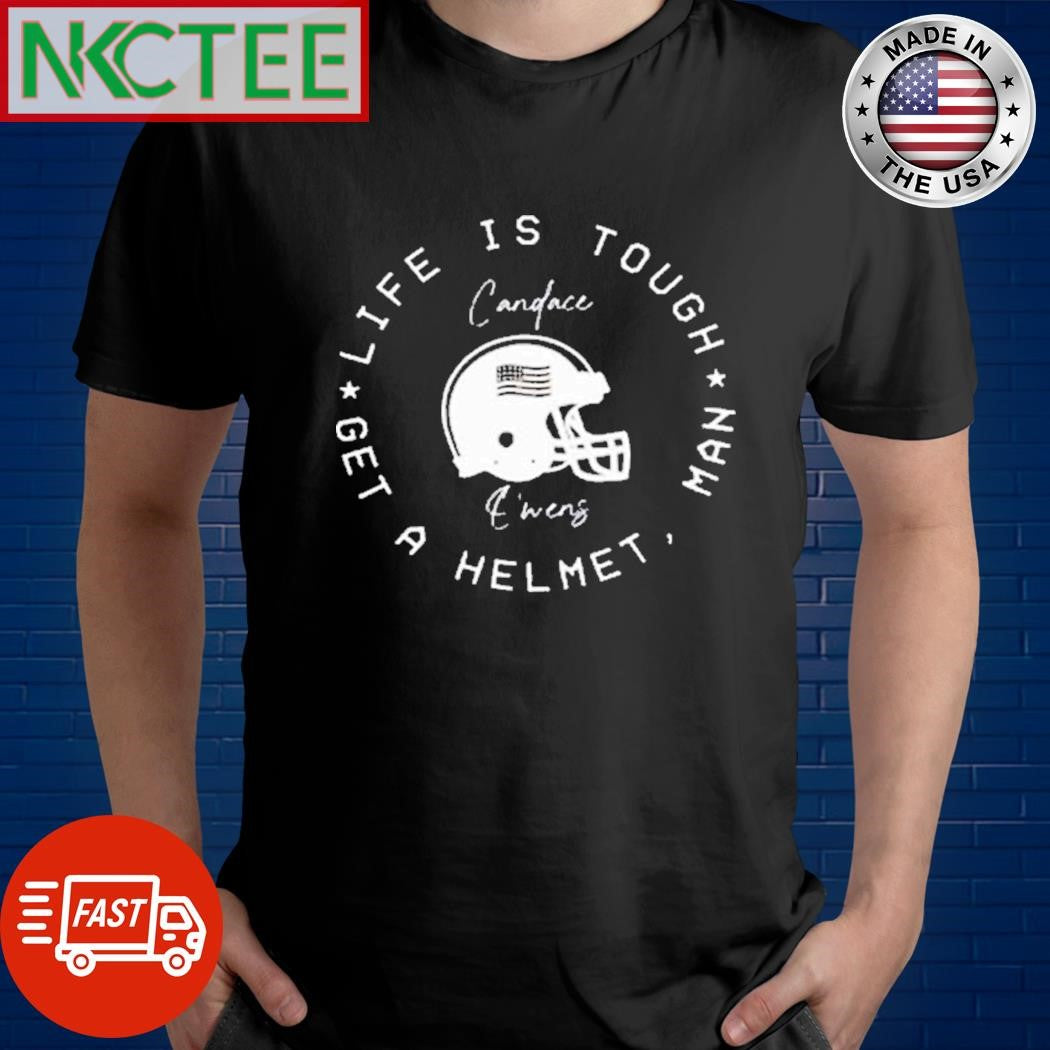 Official Candace owens wearing life is tough get a helmet man shirt