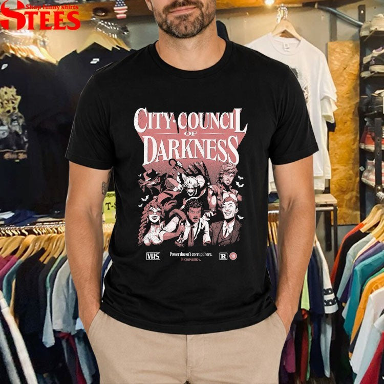 City Council Of Darkness Power Doesn’t Corrupt Here It Consumes VHS T-Shirts