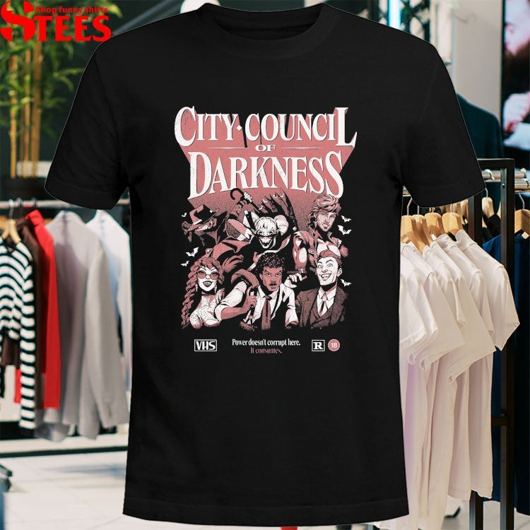 City Council Of Darkness Power Doesn’t Corrupt Here It Consumes VHS T-Shirts