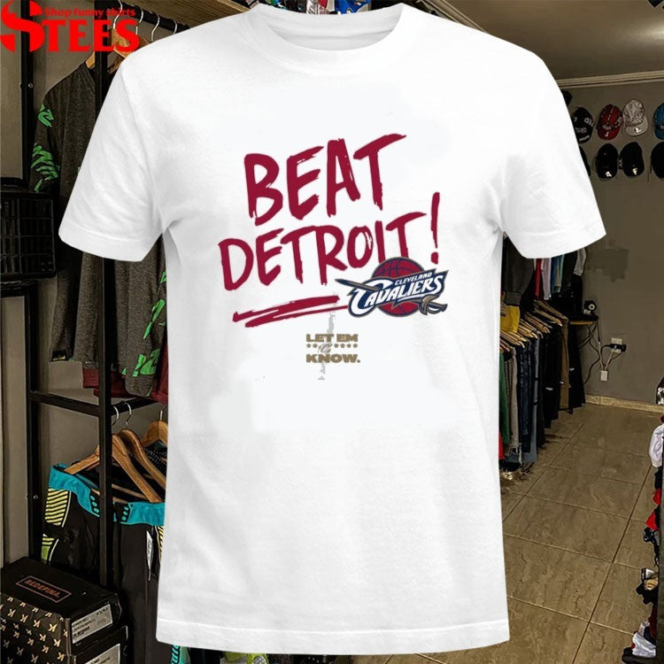 Cleveland Cavaliers Beat Detroit Let Em Know T-shirts