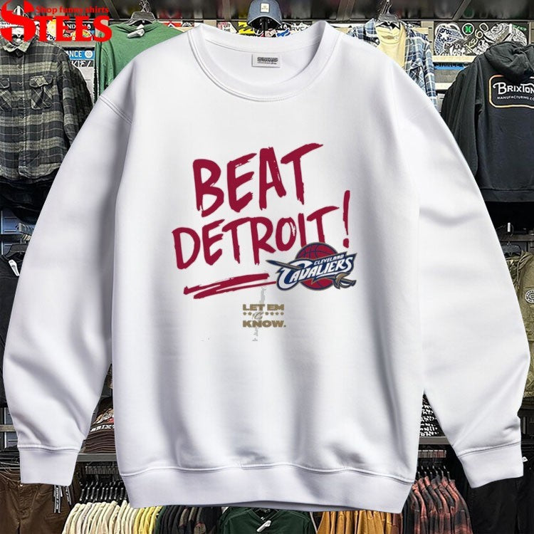 Cleveland Cavaliers Beat Detroit Let Em Know T-shirts