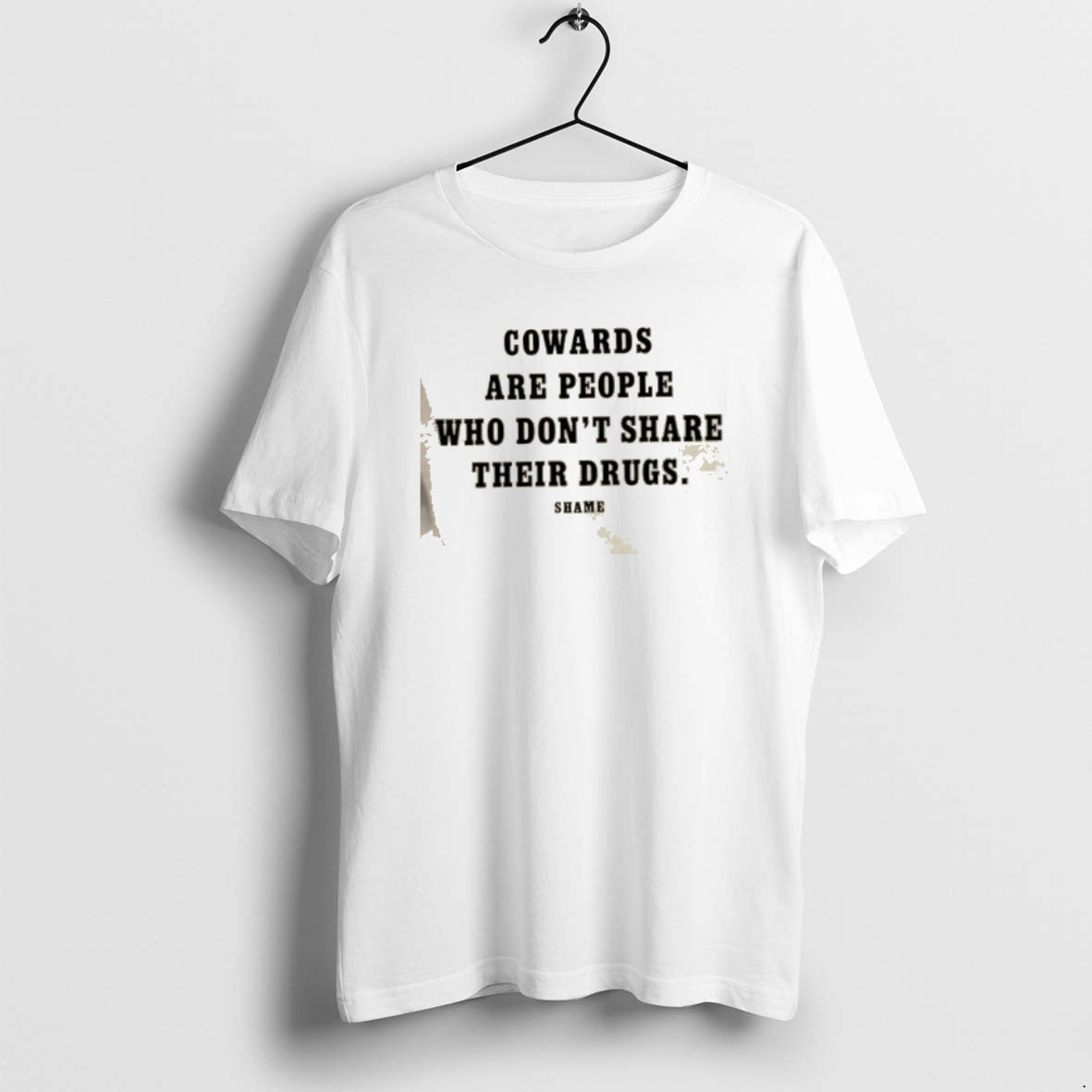 Official Cowards Are People Who Dont Share Their Drugs Shame T-Shirts, Hoodie, Sweatshirt | PureTeeCo.com