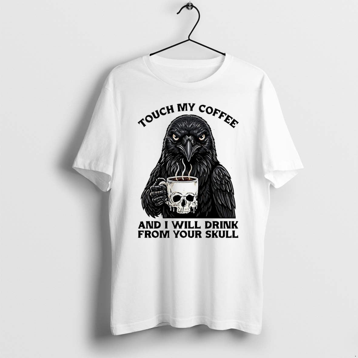 Official Crow Touch My Coffee And I Will Drink From Your Skull T Shirts Jpg