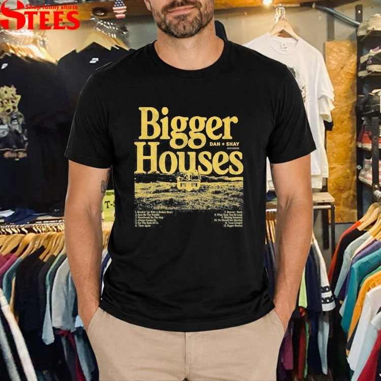 Dan + Shay Bigger Houses T-shirts