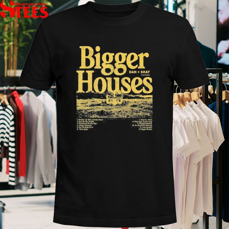 Dan + Shay Bigger Houses T-shirts