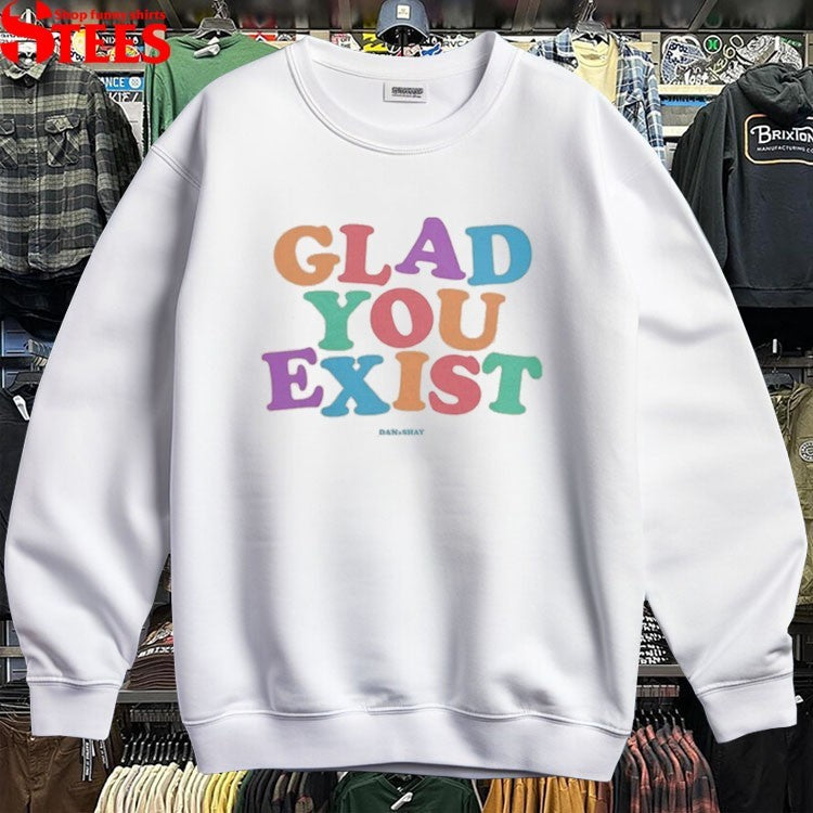 Dan + Shay Glad You Exist T-shirts