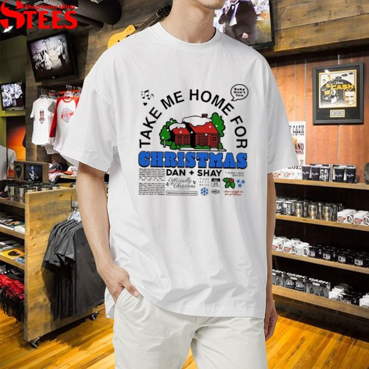 Dan + Shay Take Me Home For Christmas Baby Won’t You T-shirts