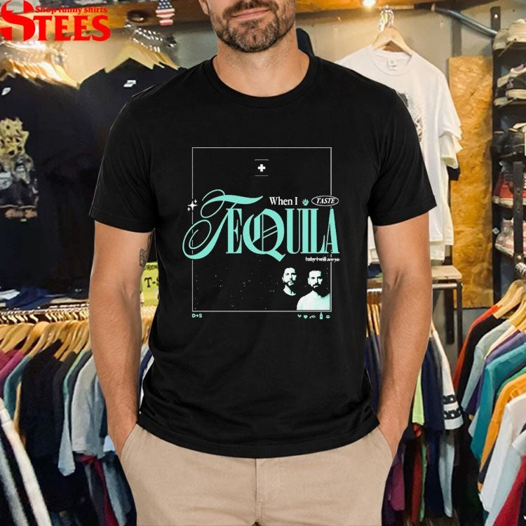 Dan + Shay When I Taste Tequila T-shirts