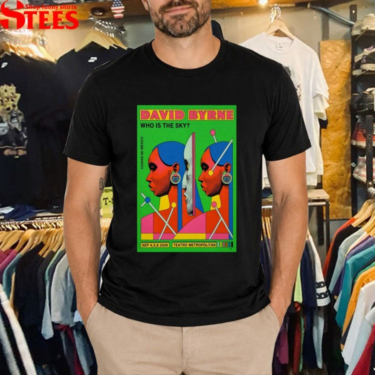 David Byrne Who Is The Sky Mexico Event Sept 4 5 6 2026 T-Shirt