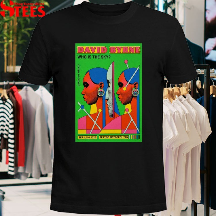 David Byrne Who Is The Sky Mexico Event Sept 4 5 6 2026 T-Shirt