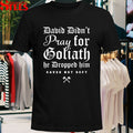 David Didn’t Pray For Goliath He Dropped Him Saved Not Soft T-shirts