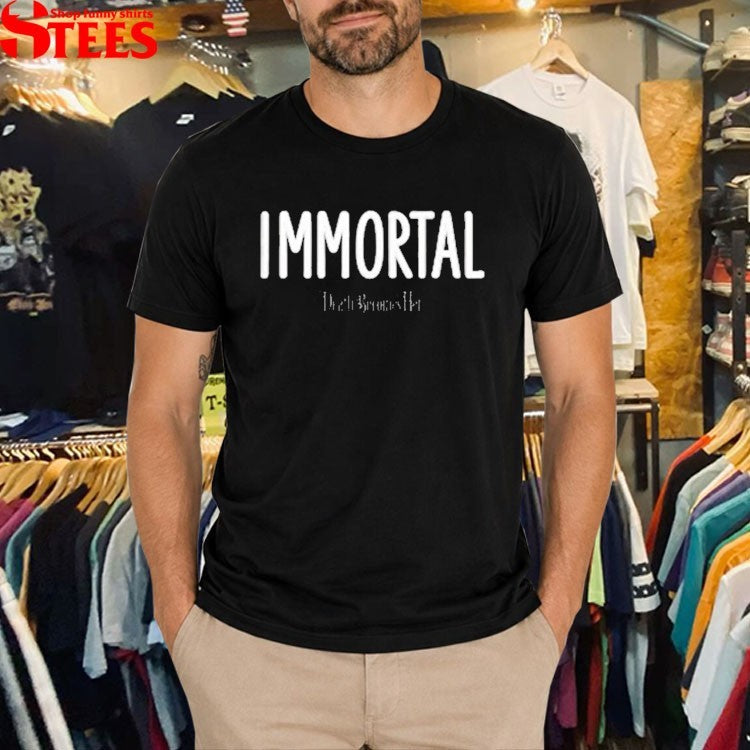 Death Becomes Her Immortal T-shirts