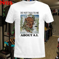 Do Not Talk To Me About AI Bear Gator T-shirts