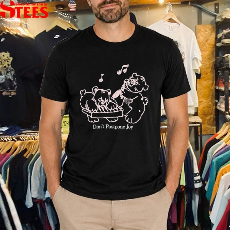 Don’t Postpone Joy T-Shirts