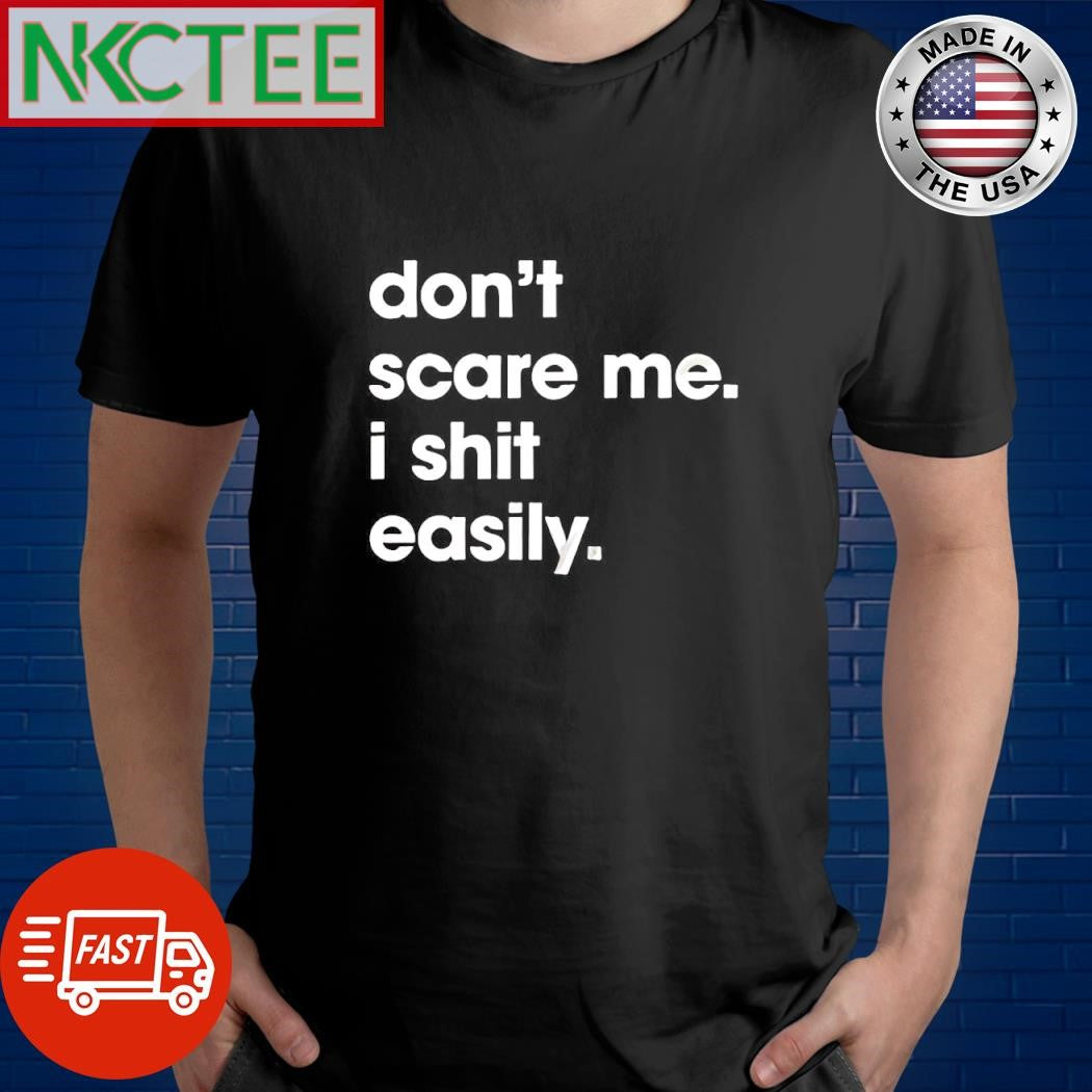 Official Don’t scare me I shit easily shirt