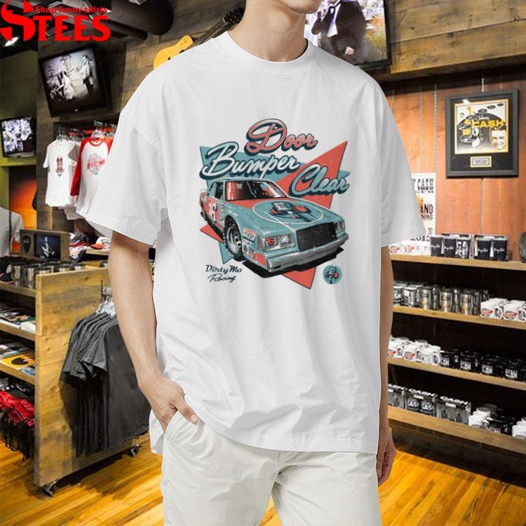 Door Bumper Clear Rear View Mirror Dirty Mo Racing T-shirts