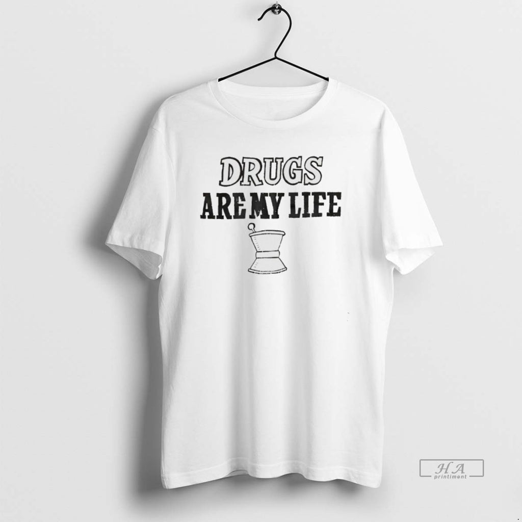 Official Drugs Are My Life T-Shirts, Hoodie, Sweatshirt | PureTeeCo.com