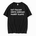 Official Eat Italian Drive German Marry Slavic T Shirts Jpg