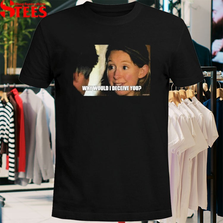 Elizabeth Holmes Why Would I Deceive You T-shirts