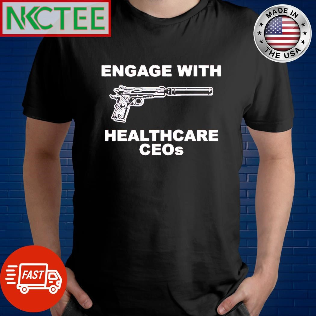 Official Engage with healthcare CEOs gun shirt