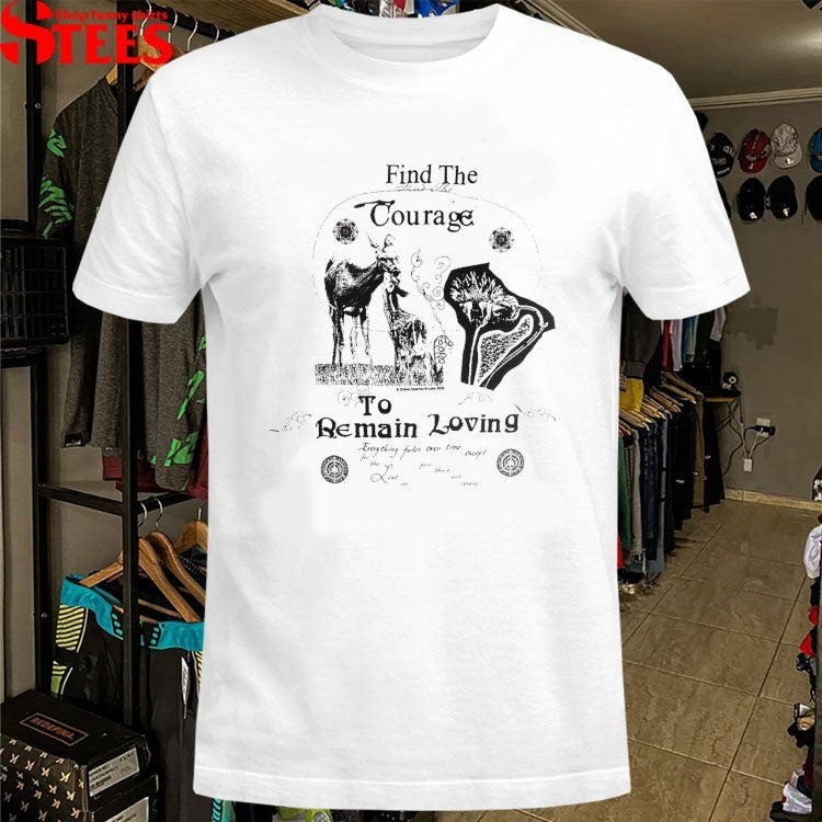Find The Courage To Remain Loving Online Ceramics T-shirts