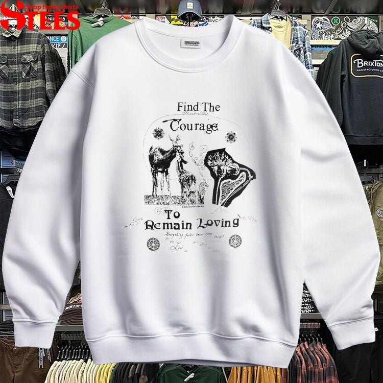 Find The Courage To Remain Loving Online Ceramics T-shirts