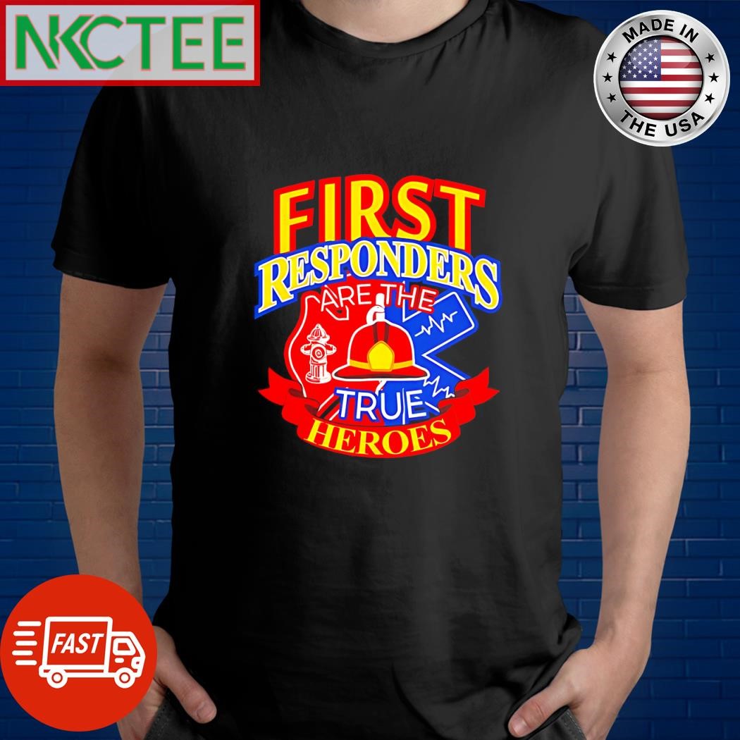 Official First Responders are the true heroes fireman shirt