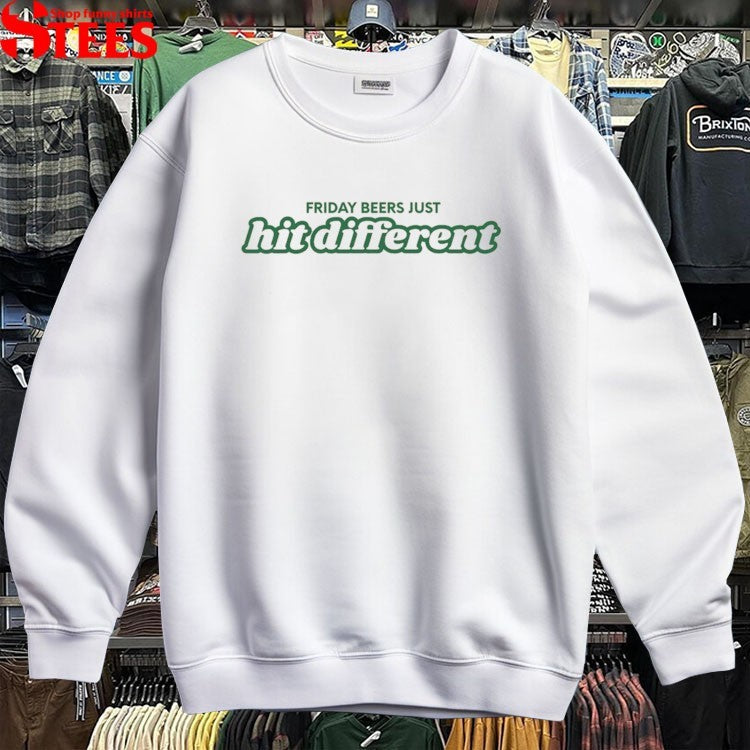 Friday Beers Just Hit Different T-shirts