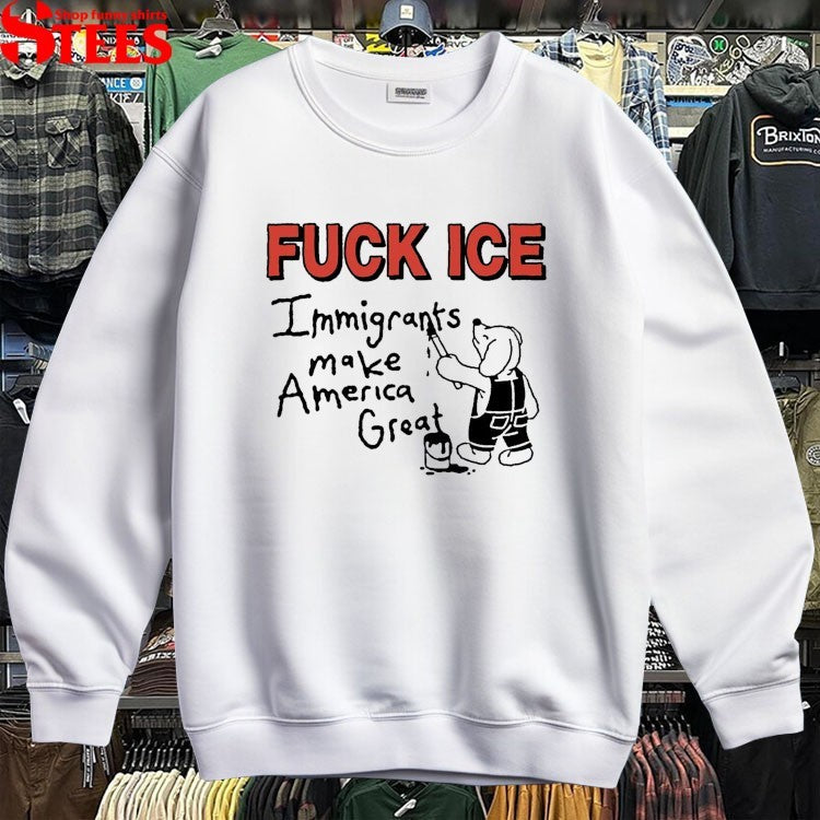 Fuck Ice Immigrants Make America Great T-shirts