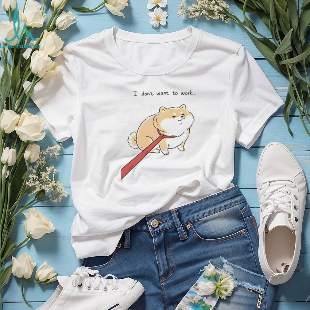 Funny dog I don’t want to work shirt