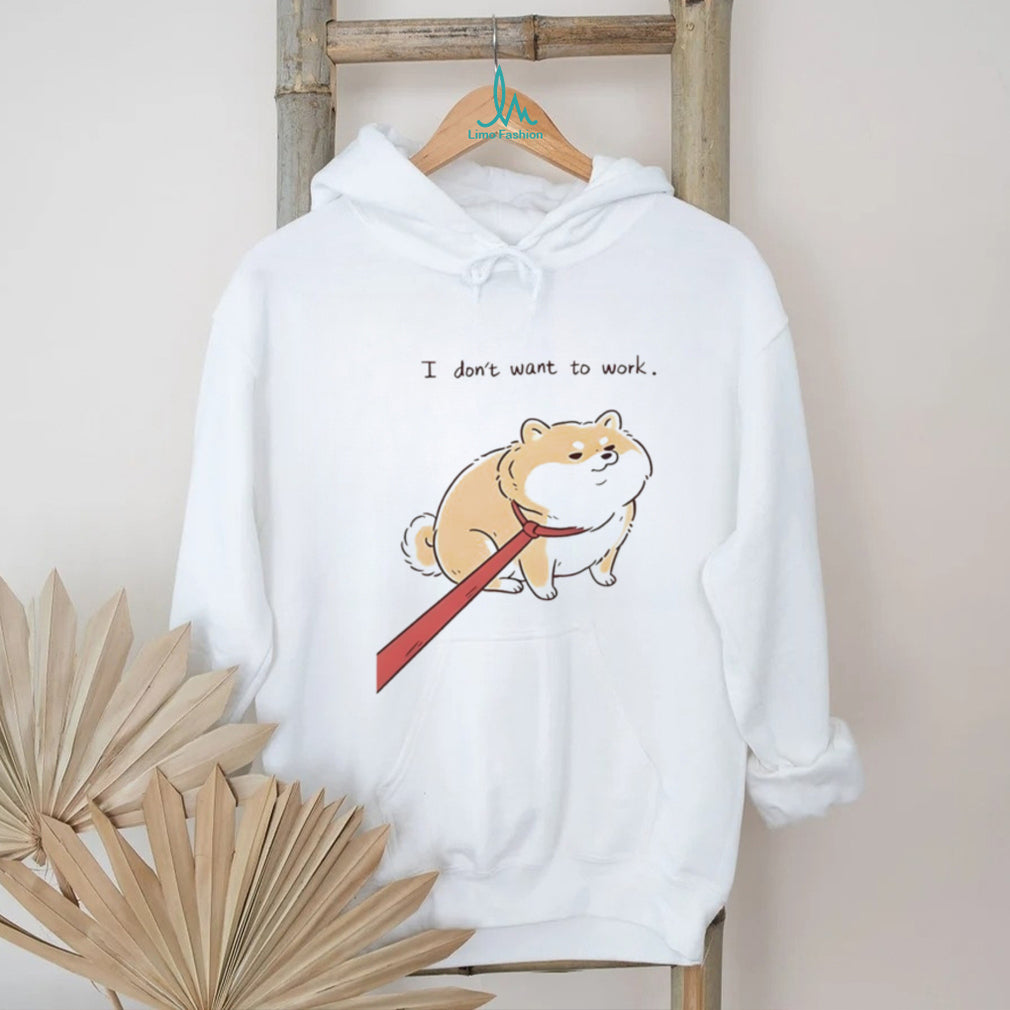 Funny dog I don’t want to work shirt