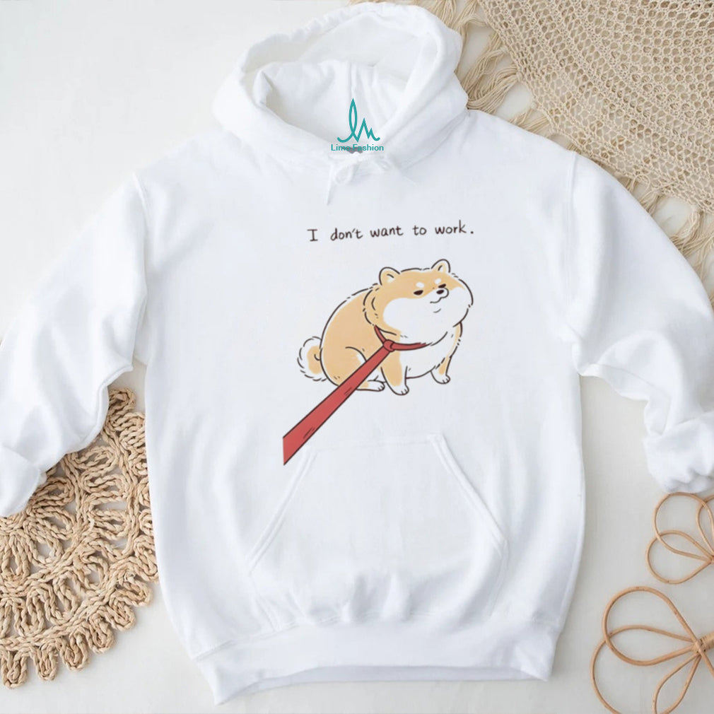 Funny dog I don’t want to work shirt