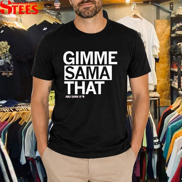 Gimme Sama That Abu Sama III T-Shirt