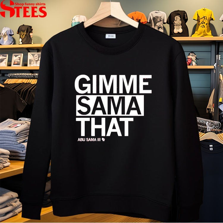 Gimme Sama That Abu Sama III T-Shirt