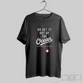 Official Go Get It Out Of The Ocean