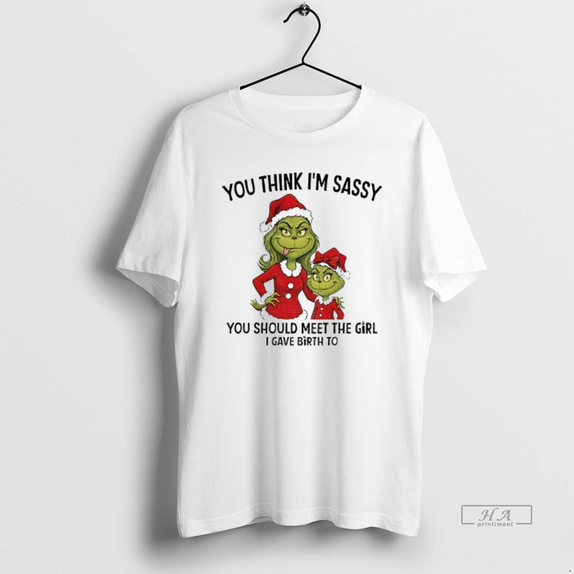 Official Grinch Santa You Think Im Sassy You Should Meet The Girl I Gave Birth T-Shirts, Hoodie, Sweatshirt | PureTeeCo.com