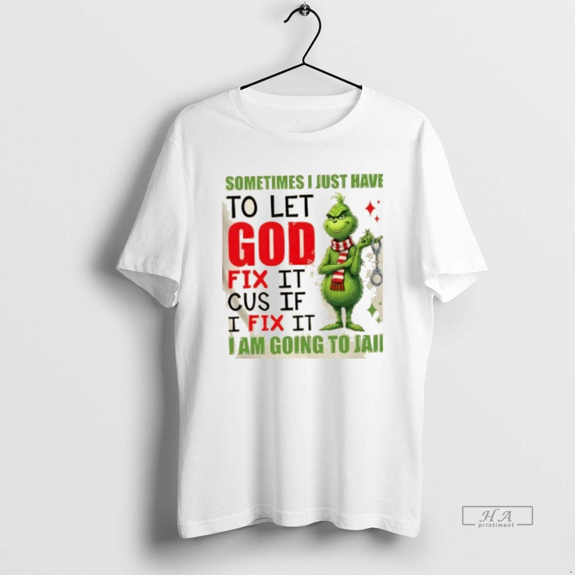 Official Grinch Sometimes I Just Have To Let God Fix It Cause If I Fix T-Shirts, Hoodie, Sweatshirt | PureTeeCo.com
