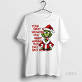 Official Grinch Your Crazy Is Showing You Might Wanna Tuck That Back In Christmas T-Shirts, Hoodie, Sweatshirt