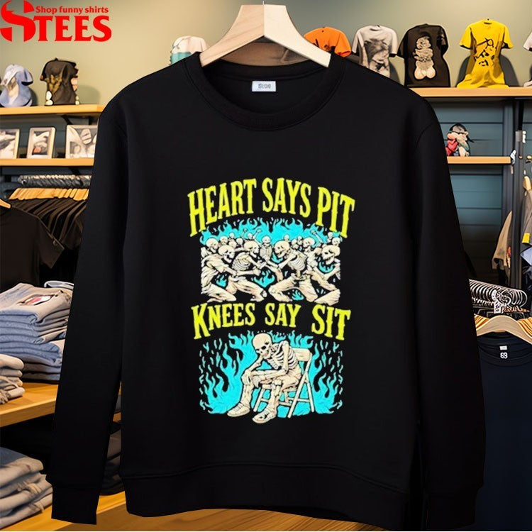 Heart Says Pit Knees Say Sit Skeletons T-shirts