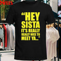 Hey Sista Its Really Nice To Meet Ya T-Shirt