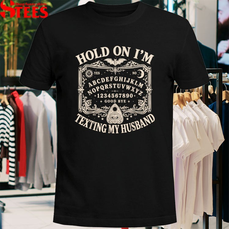 Hold On I’m Texting My Husband Ouija Widow Spirit Board T-shirts