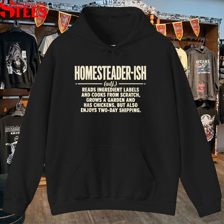Homesteader-ish Reads Ingredient Labels Cooks From Scratch Grows A Garden And Has Chickens But Also Enjoys Two Day Shipping T-shirt