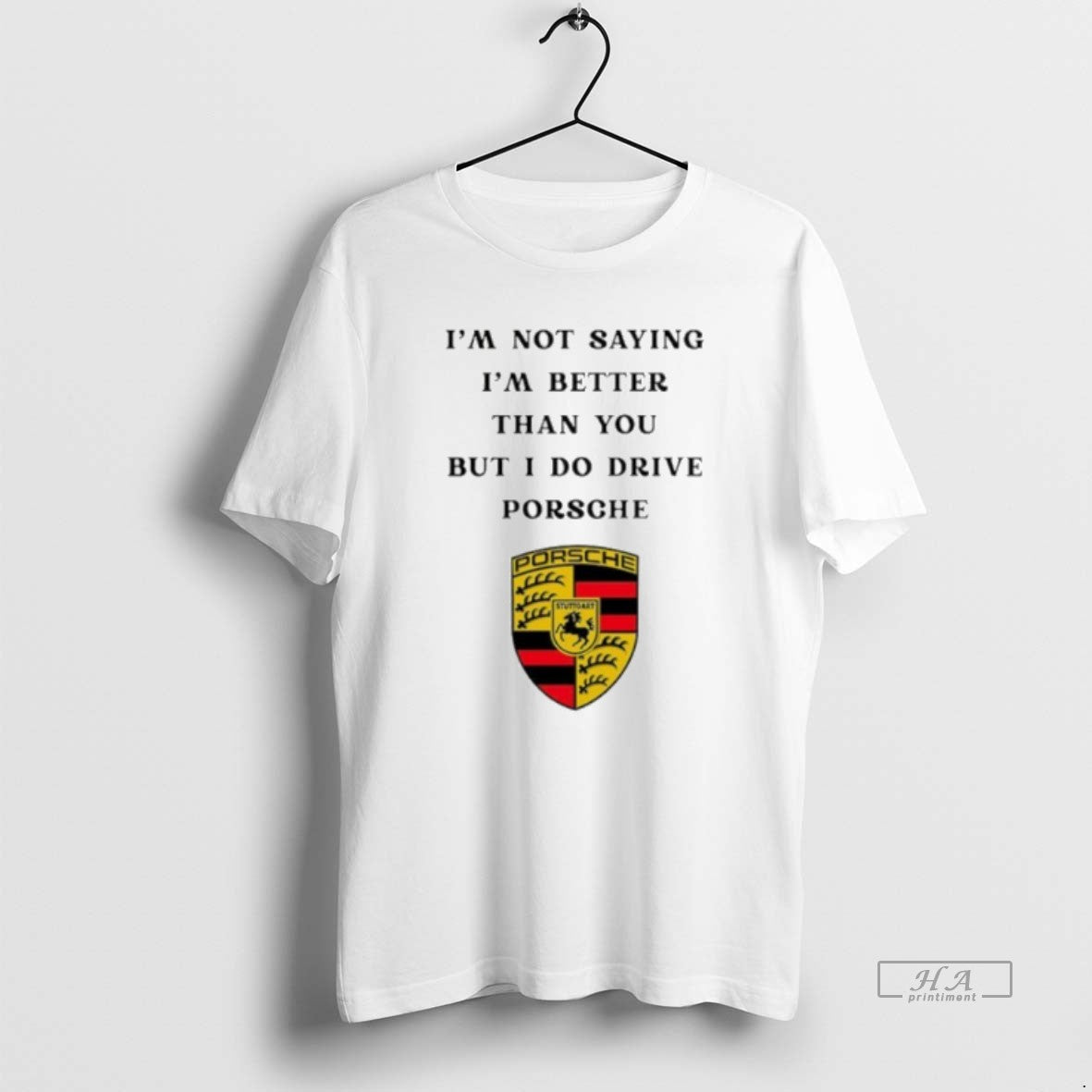 Official I Am Not Saying Im Better Than You But I Do Drive Porsche T-Shirts, Hoodie, Sweatshirt | PureTeeCo.com