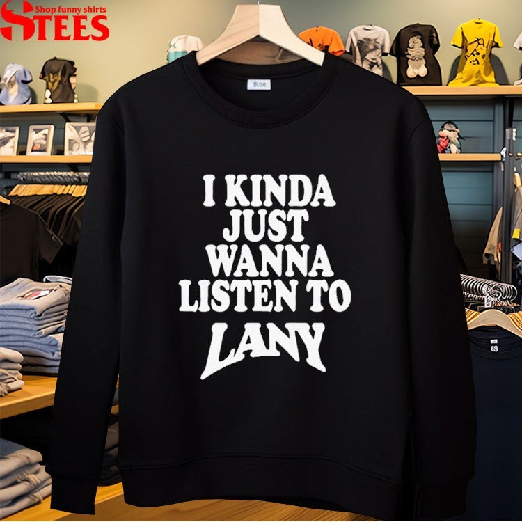 I Kinda Wanna Listen To Lany T-Shirt