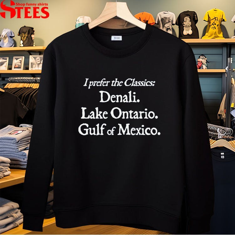 I Prefer The Classics Denali Lake Ontario Gulf Of Mexico T-shirts