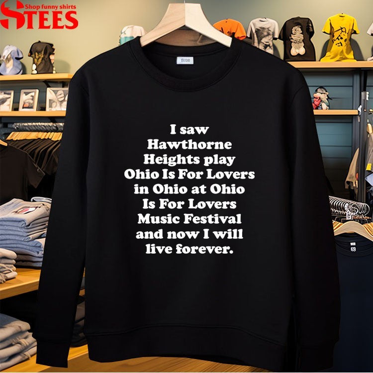 I Saw Hawthorne Heights Ohio Is For Lovers Music Festival And Now I Will Live Forever T-shirts