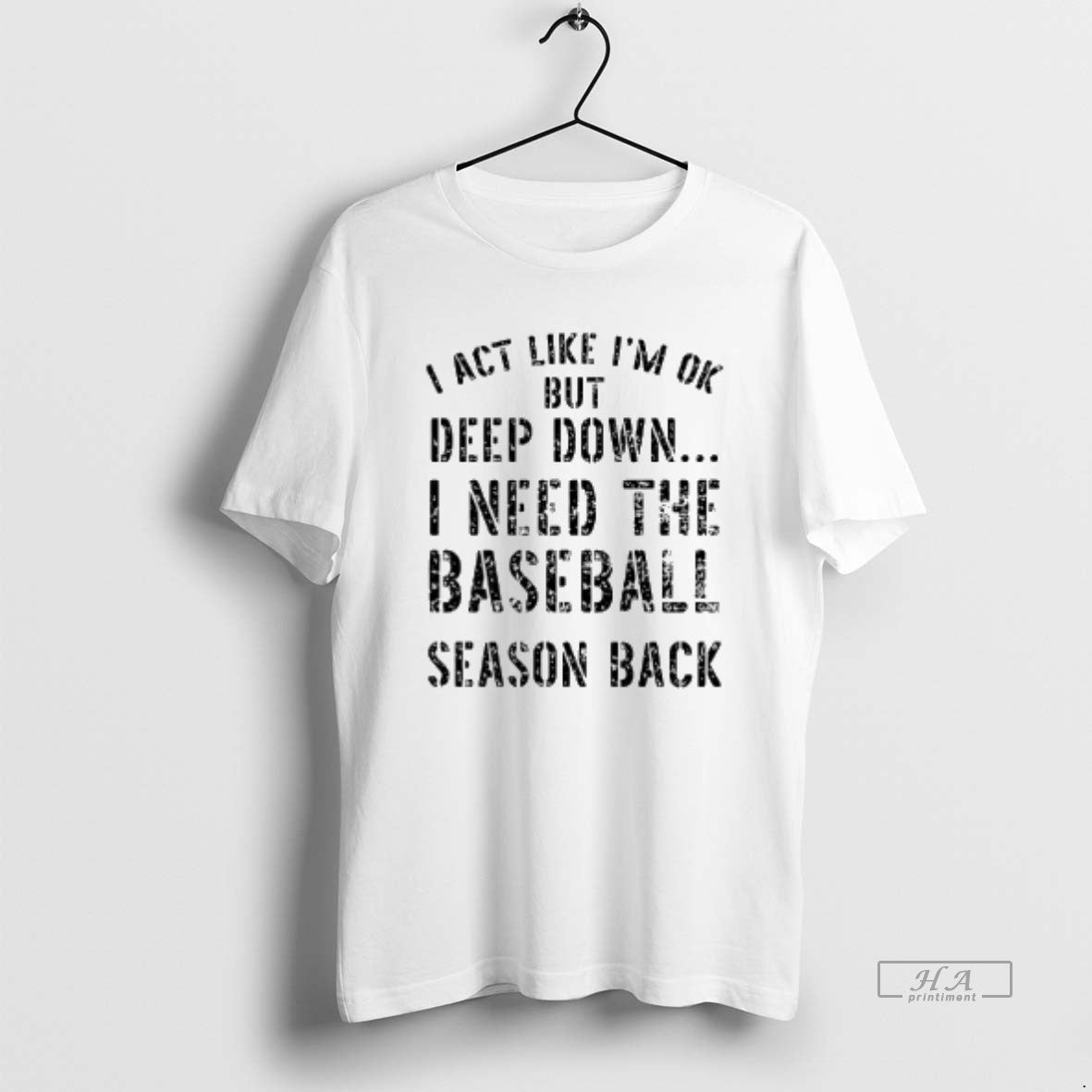Official I Act Like Im Ok But Deep Down I Need The Baseball Season Back T-Shirts, Hoodie, Sweatshirt | PureTeeCo.com