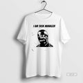 Official I Am Task Manager Graphic T-Shirts, Hoodie, Sweatshirt | PureTeeCo.com