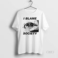 Official I Blame Society Gun Image T-Shirts, Hoodie, Sweatshirt | PureTeeCo.com