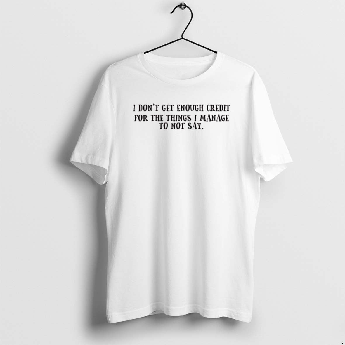 Official I Dont Get Enough Credit For The Things I Manage Not To Say T-Shirts, Hoodie, Sweatshirt | PureTeeCo.com